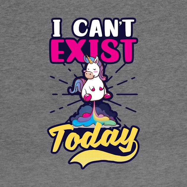 Funny Unicorn Shirt | I Can't Exist Today by Gawkclothing